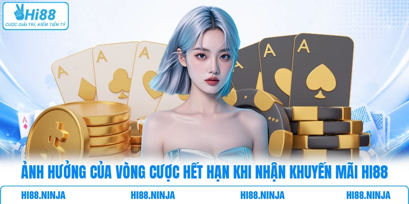 Ảnh hưởng của vòng cược hết hạn khi nhận khuyến mãi HI88