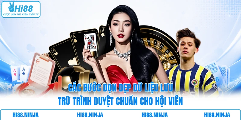 Các bước dọn dẹp dữ liệu lưu trữ trình duyệt chuẩn cho hội viên
