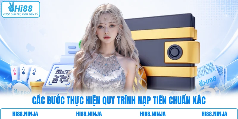 Các bước thực hiện quy trình nạp tiền chuẩn xác