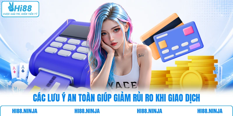Các lưu ý an toàn giúp giảm rủi ro khi giao dịch