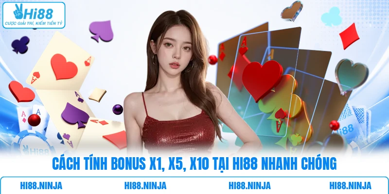 Cách tính Bonus x1, x5, x10 tại HI88 nhanh chóng