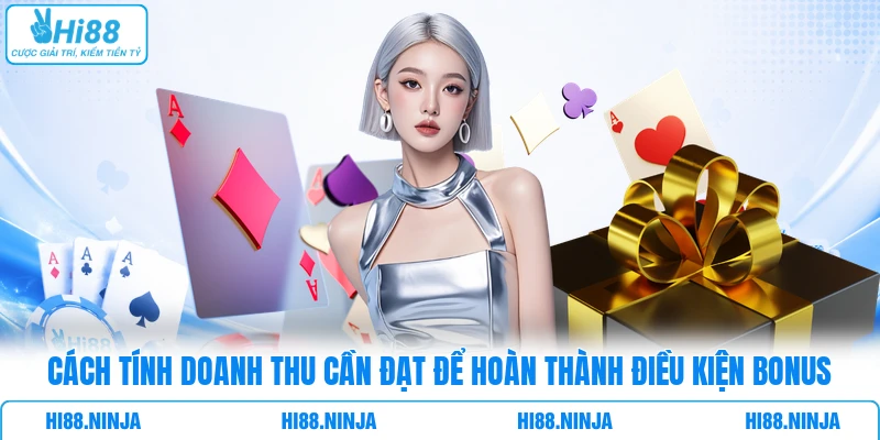 Cách Tính Doanh Thu Cần Đạt Để Hoàn Thành Điều Kiện Bonus