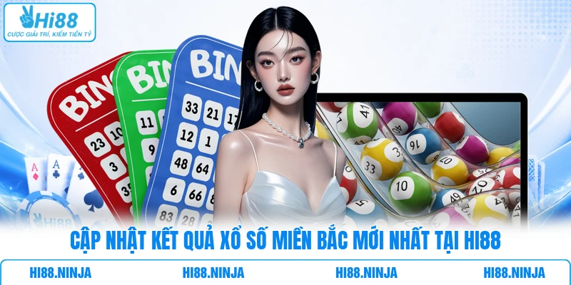 Cập nhật kết quả xổ số miền Bắc mới nhất tại HI88