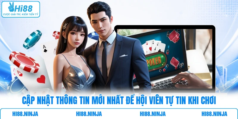 Cập nhật thông tin mới nhất để hội viên tự tin khi chơi