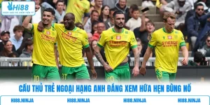 Cầu Thủ Trẻ Ngoại Hạng Anh Đáng Xem Hứa Hẹn Bùng Nổ