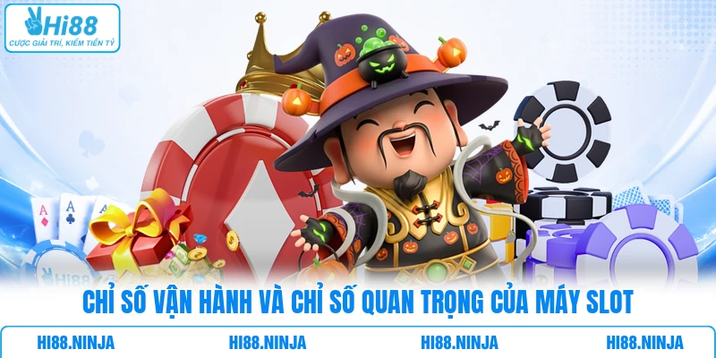 Chỉ số vận hành và chỉ số quan trọng của máy slot