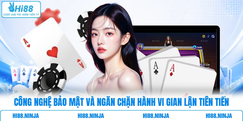 Công nghệ bảo mật và ngăn chặn hành vi gian lận tiên tiến