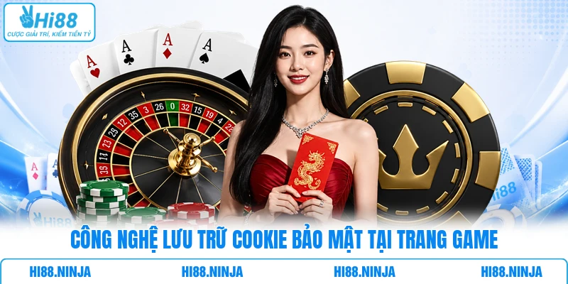 Công nghệ lưu trữ Cookie bảo mật tại trang game