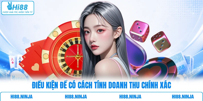 Điều kiện để có cách tính doanh thu chính xác