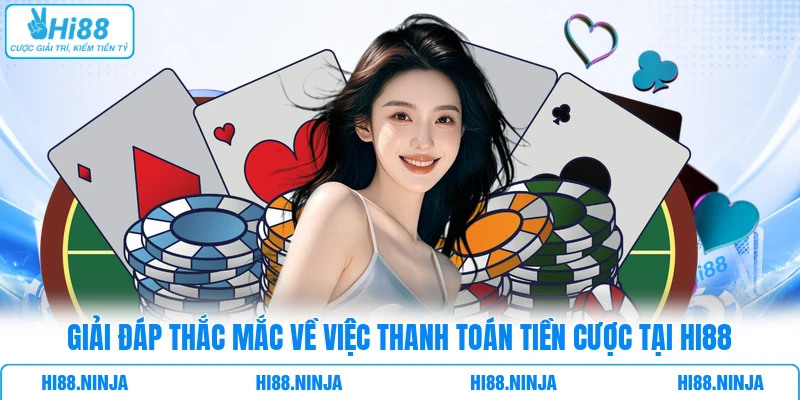 Giải đáp thắc mắc về việc thanh toán tiền cược tại HI88
