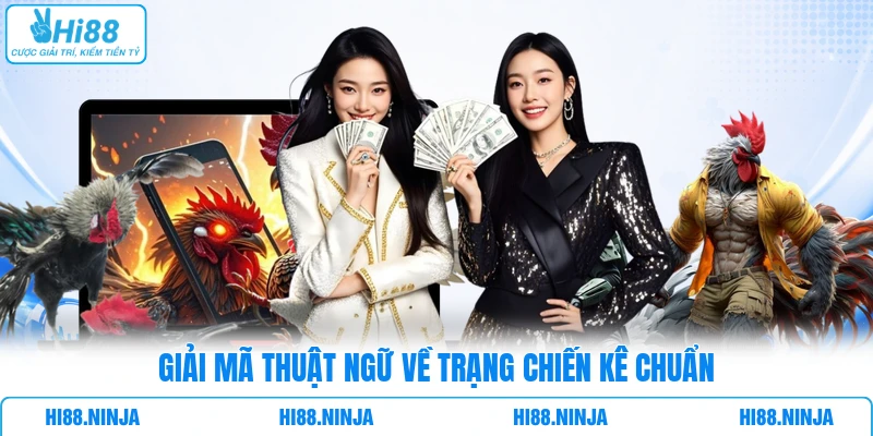Giải mã thuật ngữ về trạng chiến kê chuẩn