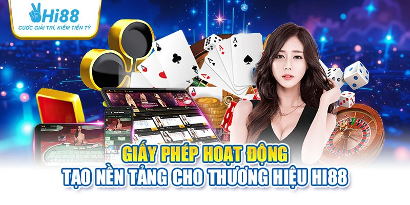 Giấy phép hoạt động tạo nền tảng cho thương hiệu Hi88 
