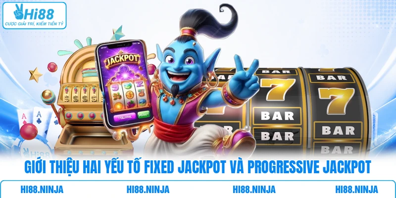 Giới thiệu hai yếu tố Fixed Jackpot và Progressive Jackpot