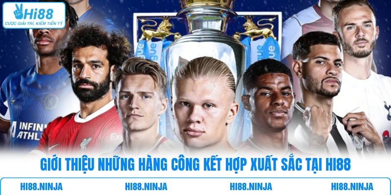 Giới thiệu những hàng công kết hợp xuất sắc tại HI88