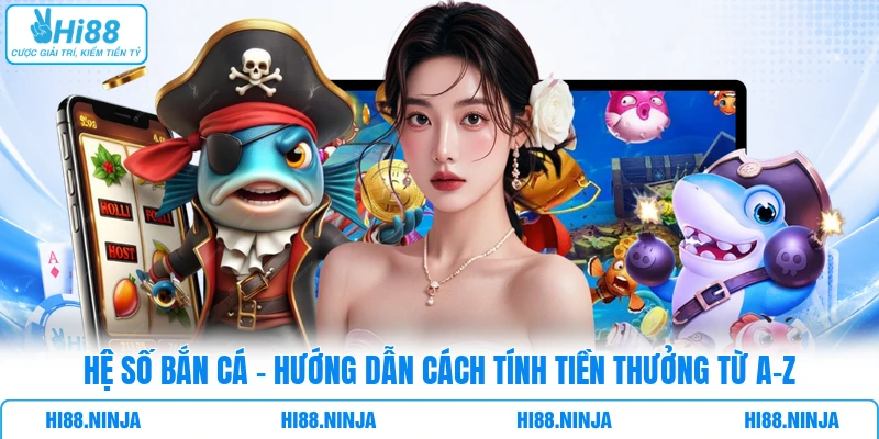 Hệ Số Bắn Cá - Hướng Dẫn Cách Tính Tiền Thưởng Từ A-Z