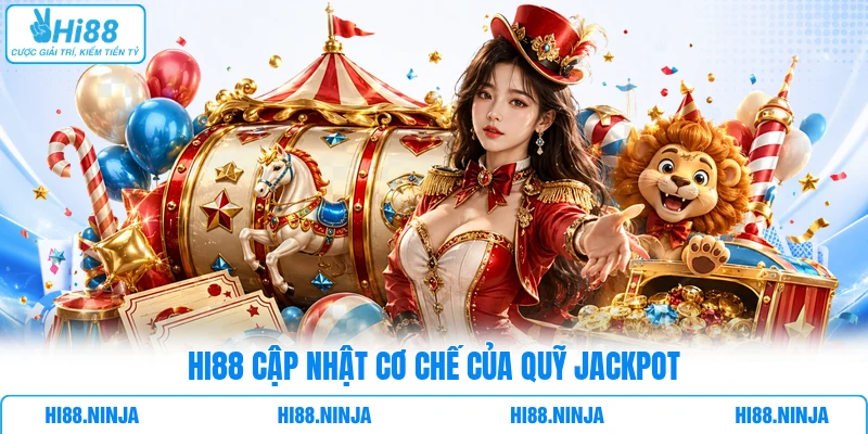 HI88 cập nhật cơ chế của quỹ Jackpot