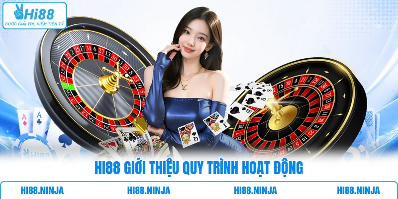 HI88 giới thiệu quy trình hoạt động