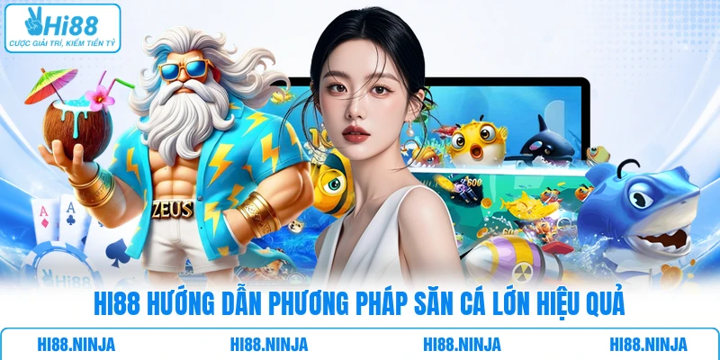 HI88 hướng dẫn phương pháp săn cá lớn hiệu quả