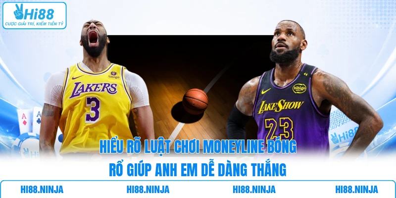 Hiểu rõ luật chơi Moneyline bóng rổ giúp anh em dễ dàng thắng
