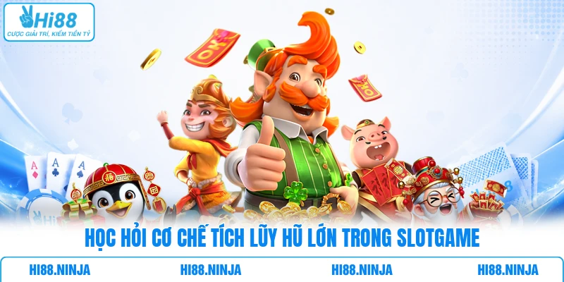 Học hỏi cơ chế tích lũy hũ lớn trong slotgame