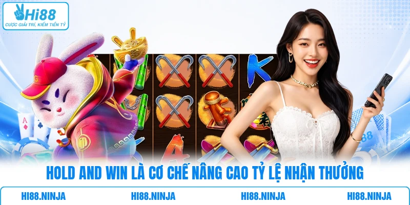Hold and Win là cơ chế nâng cao tỷ lệ nhận thưởng