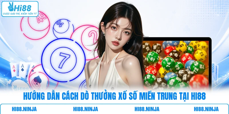 Hướng dẫn cách dò thưởng xổ số miền Trung tại HI88