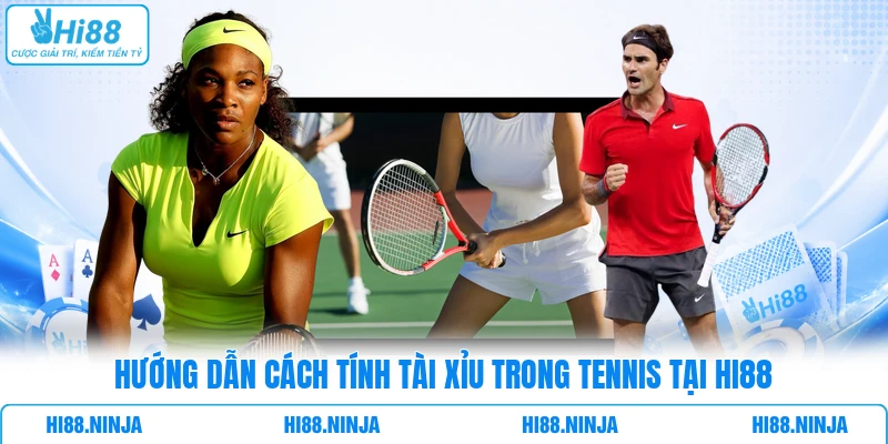 Hướng dẫn cách tính tài xỉu trong tennis tại Hi88