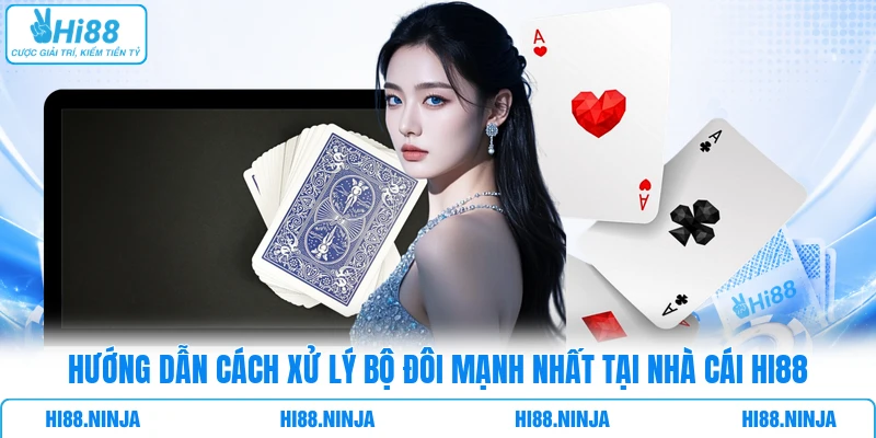 Hướng dẫn cách xử lý bộ đôi mạnh nhất tại nhà cái HI88