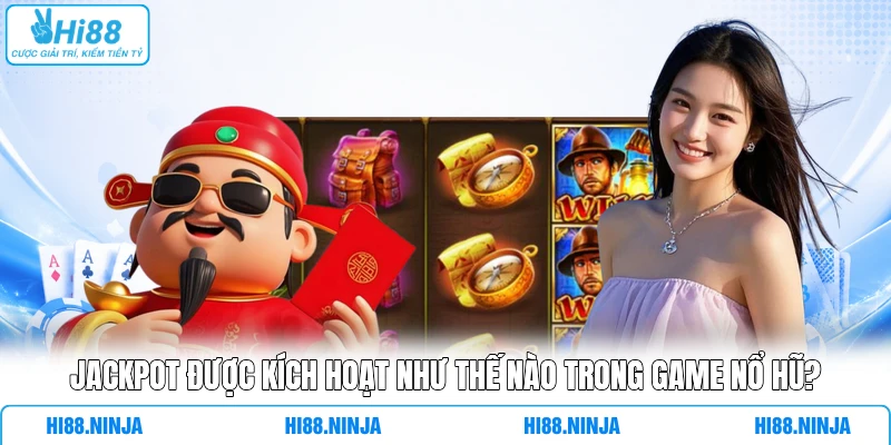 Jackpot Được Kích Hoạt Như Thế Nào Trong Game Nổ Hũ?