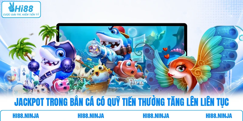 Jackpot trong bắn cá có quỹ tiền thưởng tăng lên liên tục