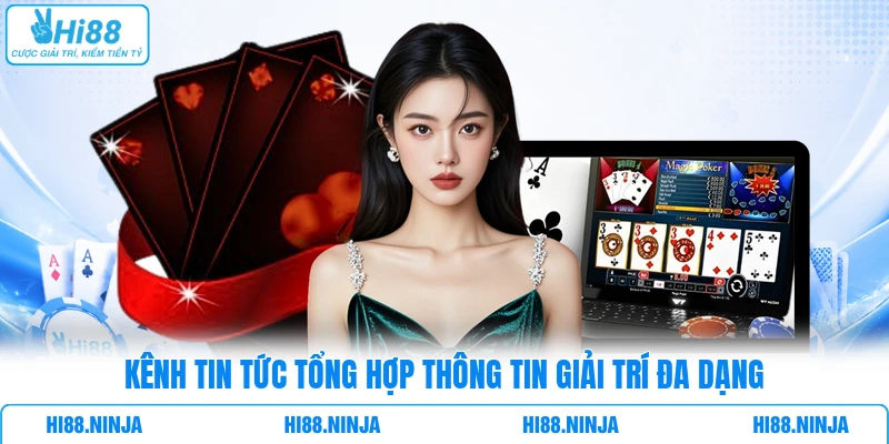 Kênh Tin tức tổng hợp thông tin giải trí đa dạng