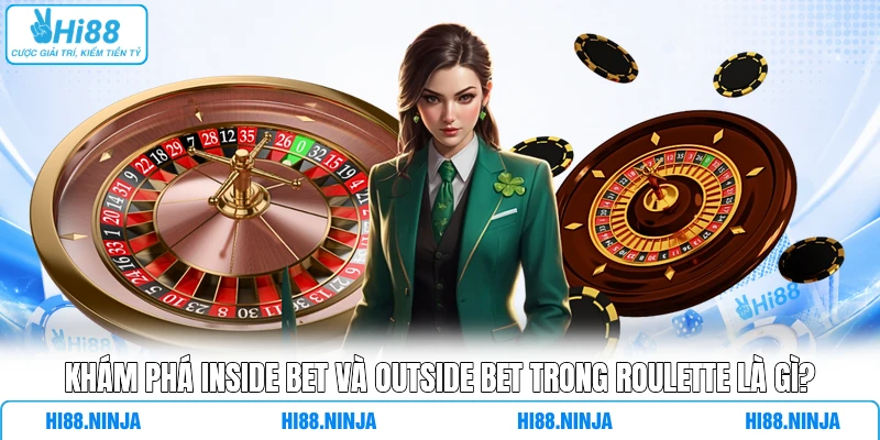 Khám Phá Inside Bet Và Outside Bet Trong Roulette Là Gì?