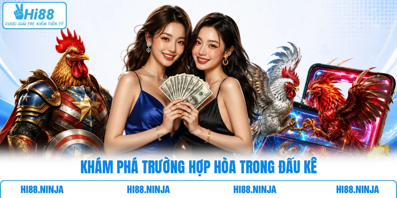 Khám phá trường hợp hòa trong đấu kê