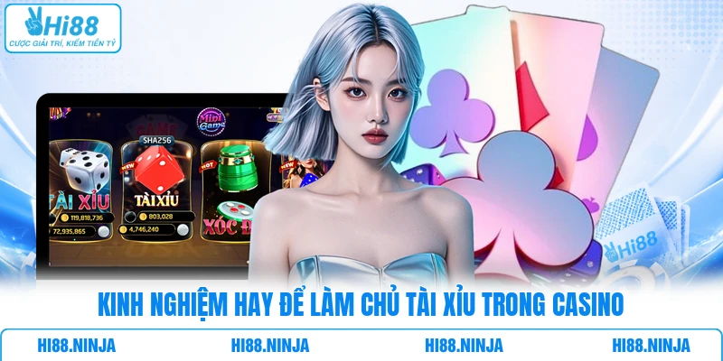 Kinh nghiệm hay để làm chủ Tài Xỉu trong casino