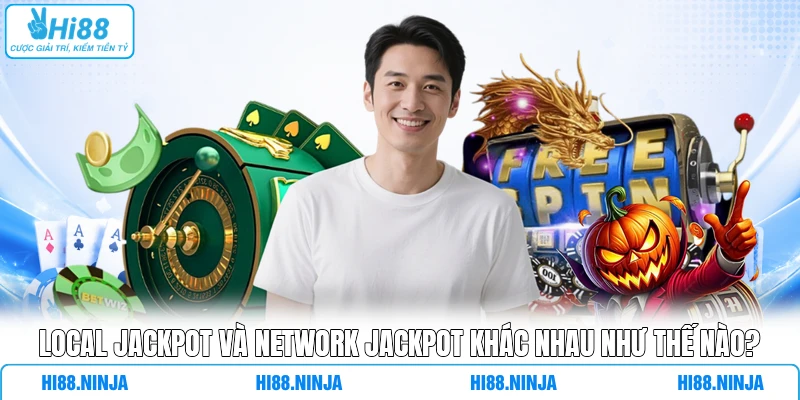 Local Jackpot Và Network Jackpot Khác Nhau Như Thế Nào?