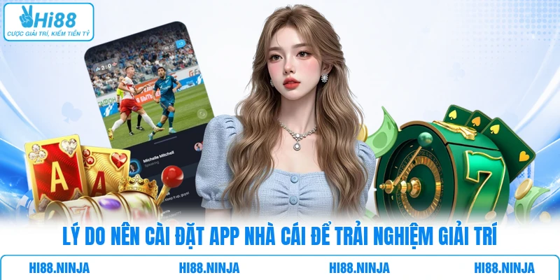 Lý do nên cài đặt App nhà cái để trải nghiệm giải trí