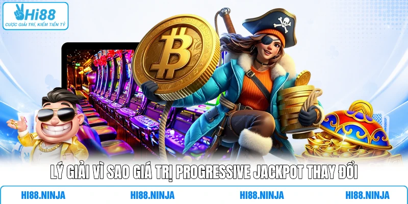 Lý Giải Vì Sao Giá Trị Progressive Jackpot Thay Đổi