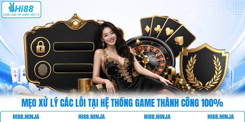 Mẹo xử lý các lỗi tại hệ thống game thành công 100%