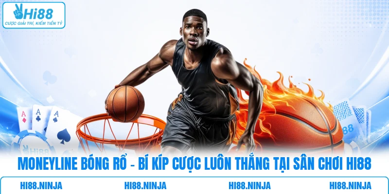 Moneyline Bóng Rổ - Bí Kíp Cược Luôn Thắng Tại Sân Chơi HI88