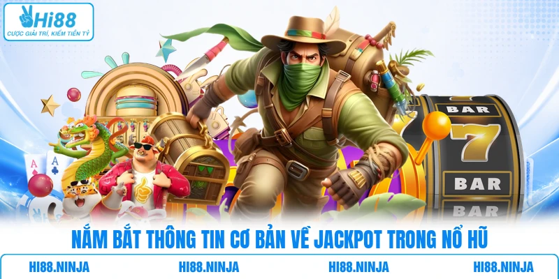 Nắm bắt thông tin cơ bản về Jackpot trong nổ hũ