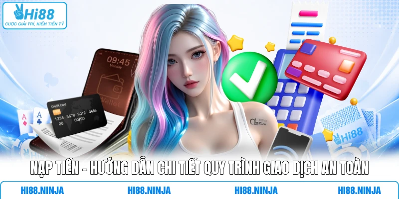 Nạp Tiền - Hướng Dẫn Chi Tiết Quy Trình Giao Dịch An Toàn