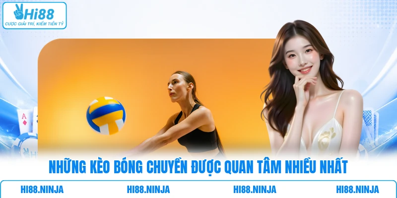 Những kèo bóng chuyền được quan tâm nhiều nhất