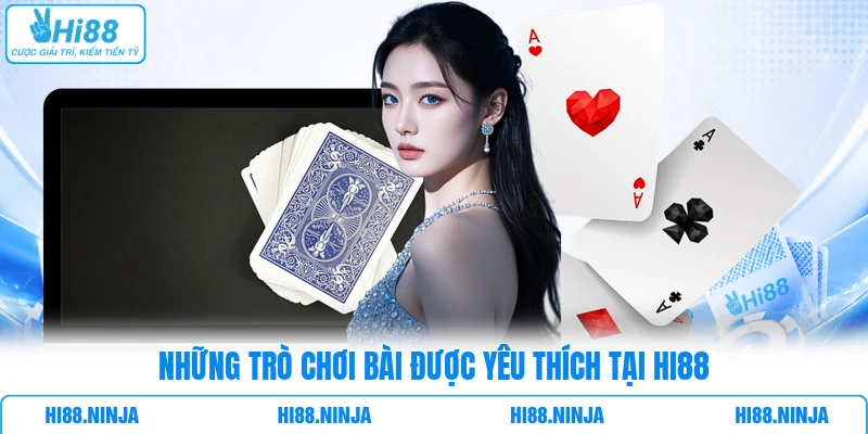 Những trò chơi bài được yêu thích tại HI88