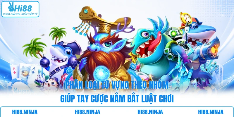 Phân loại từ vựng theo nhóm giúp tay cược nắm bắt luật chơi