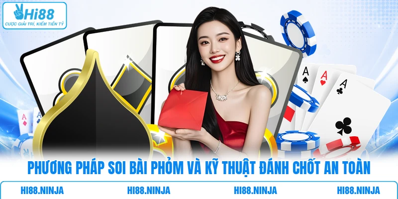 Phương pháp soi bài Phỏm và kỹ thuật đánh chốt an toàn