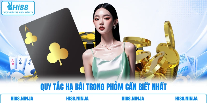Quy tắc hạ bài trong Phỏm cần biết nhất