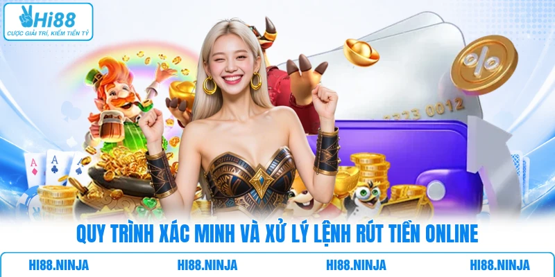 Quy trình xác minh và xử lý lệnh rút tiền online