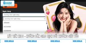 Rút Tiền HI88 - Hướng Dẫn Giao Dịch Đổi Thưởng Siêu Tốc