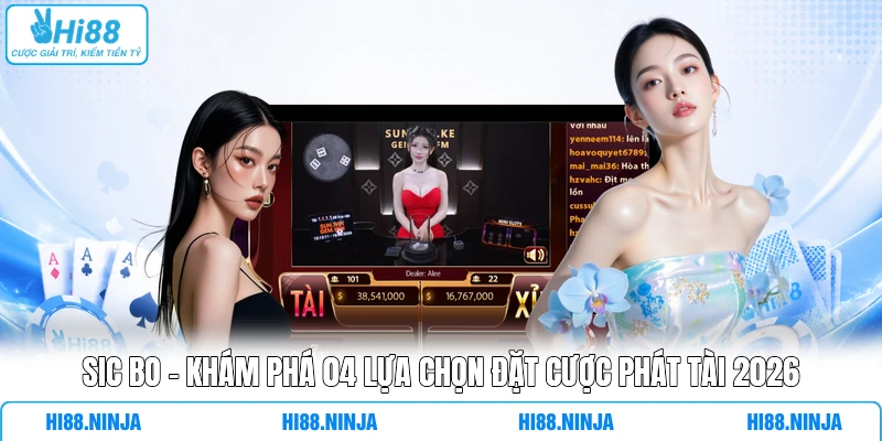 Sic Bo - Khám Phá 04 Lựa Chọn Đặt Cược Phát Tài 2026