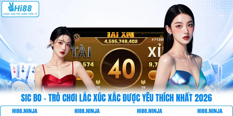 Sic Bo - Trò chơi lắc xúc xắc được yêu thích nhất 2026